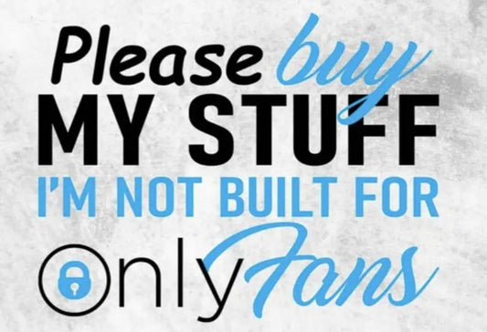 Please buy my stuff I'm not built for OnlyFans